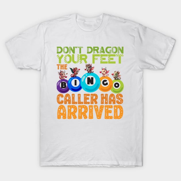 The Bingo Caller Has Arrived Cute Dragon T-Shirt by Soft Rain